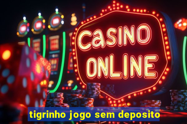 tigrinho jogo sem deposito